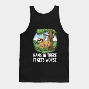 Hang In There, It Gets Worse. Sloth Tank Top